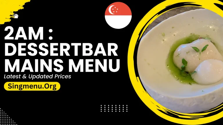 2am : Dessertbar Mains Menu Singapore Prices 2024