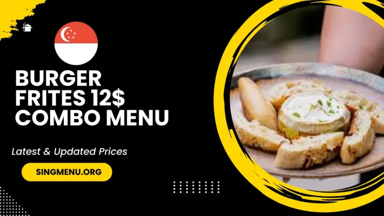 Burger Frites 12$ Combo Menu Singapore Prices 2024