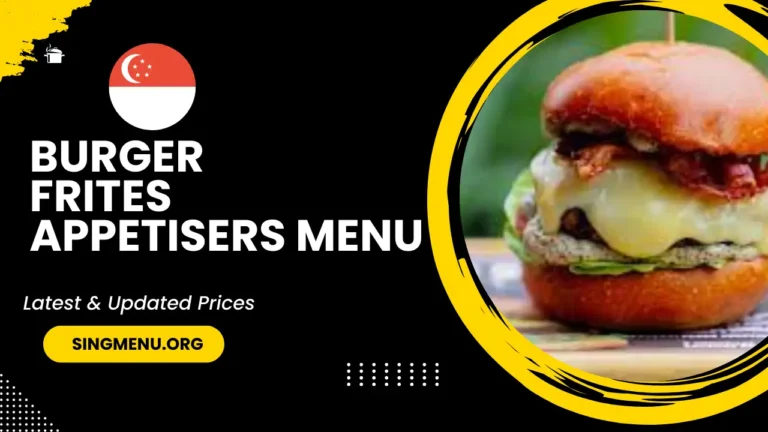 Burger Frites Appetisers Menu Singapore Prices 2024