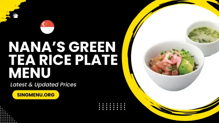 Nana’s Green Tea Rice Plate Menu Singapore Prices 2024