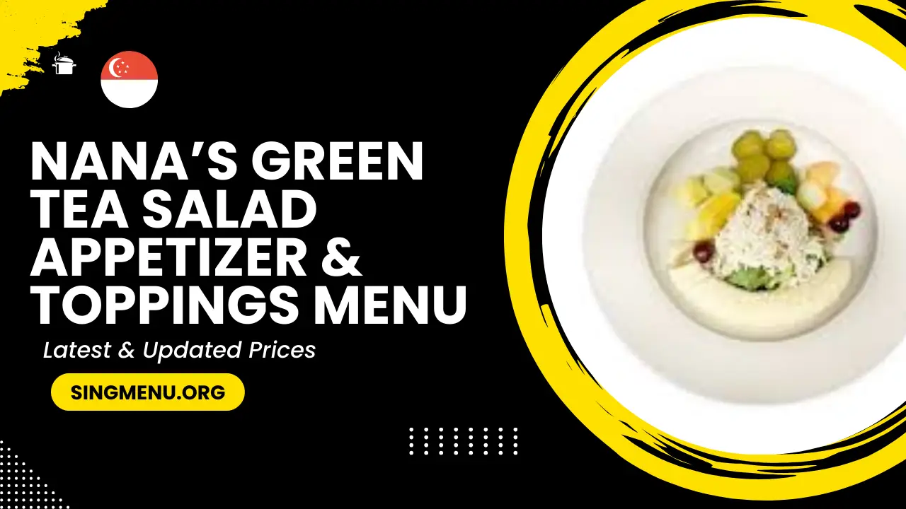 Nana’s Green Tea Salad Appetizer & Toppings Menu Singapore